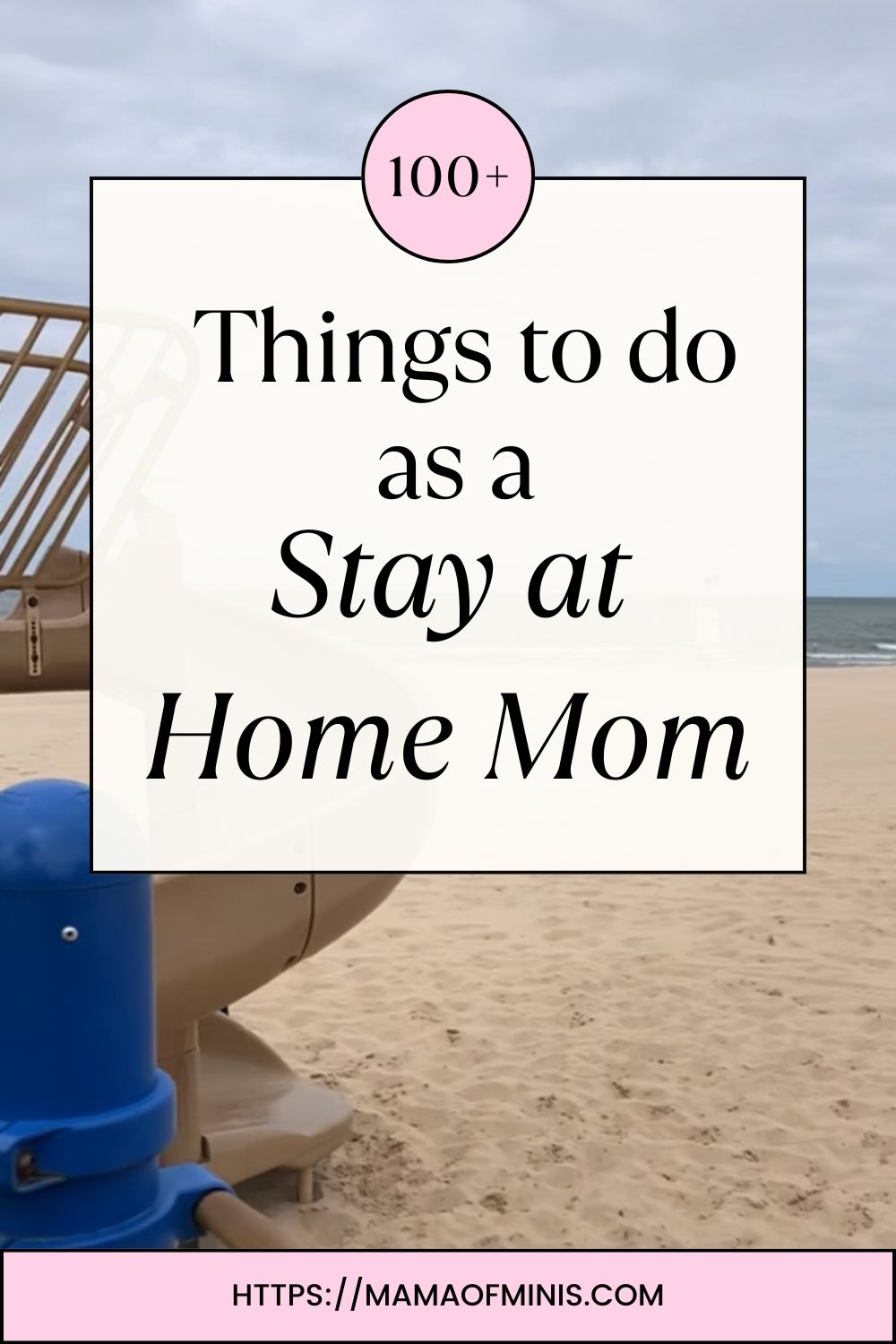 100 + Things to do as a Stay at home mom