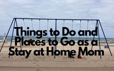 110 Great Things to Do as a Stay at Home Mom