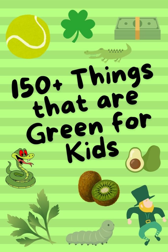 150+ Things that are Green for Kids